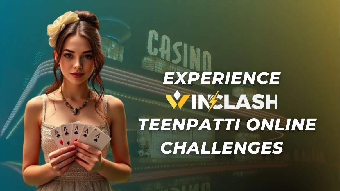 Experience Winclash Teenpatti Online Challenges