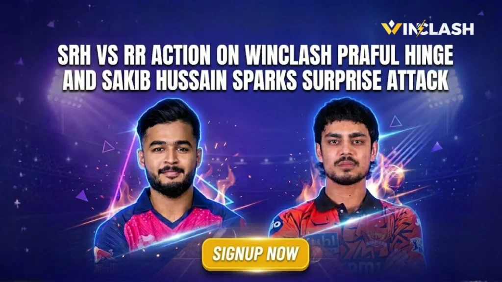SRH vs RR Action on Winclash Praful Hinge and Sakib Hussain Sparks Surprise Attack